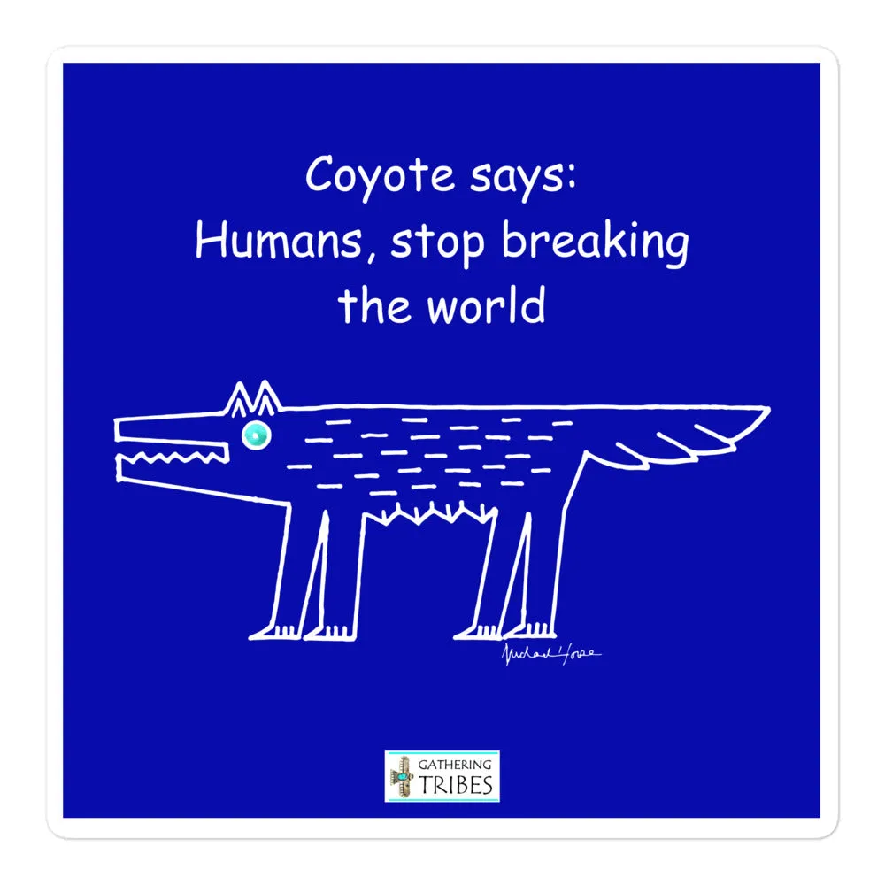 Coyote says: Humans, stop breaking the world - Sticker